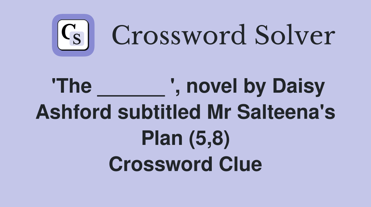'The ______ ', novel by Daisy Ashford subtitled Mr Salteena's Plan (5,8